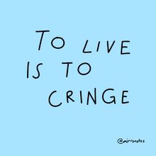 To Live Is To Cringe Sticker